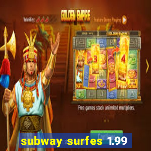 subway surfes 1.99